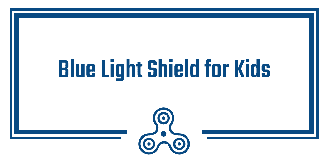 Blue Light Shield for Kids 